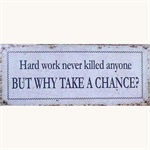 Metalskilt Hard work never killed anyone
