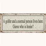 Metalskilt A golfer and a normal person lives here. Guess who is home?