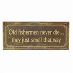 Metalskilt Old fisherman never die.. they just smell that way