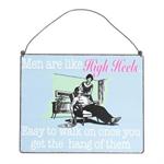 Metalskilt Men are like high heels, esay to walk on once you get the hang of them