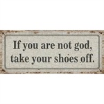 Metalskilt If you not are god, take your shoes off 