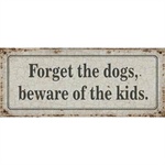 Metalskilt Forget the dogs, beware of the kids